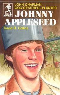 Johnny Appleseed : John Chapman - God's Faithful Planter