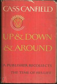 UP AND DOWN AND AROUND A Publisher Recollects the Time of His Life