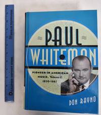 image of Paul Whiteman: Pioneer in American Music, Volume 2: 1930-1967