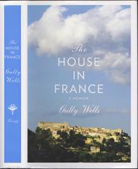 The House in France: A Memoir by Gully Wells - June 2011