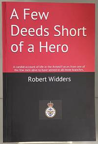 A Few Deeds Short of a Hero: A candid account of life in the Armed Forces from one of the few men...