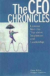 The CEO Chronicles : Lessons from the Top about Inspiration and Leadership