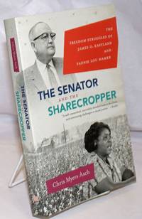 image of The Senator and the sharecropper; the freedom struggles of James O. Eastland and Fannie Lou Hamer