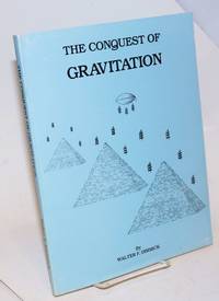 The Conquest of Gravitation- The Collected Papers of Walter F. Dimmick on Gravitation and Related Subjects by Dimmick, Walter F - 1987