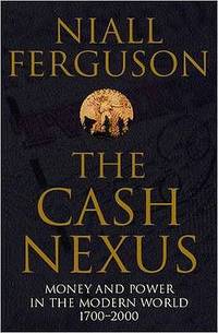 The Cash Nexus: Money and Power in the Modern World, 1700-2000
