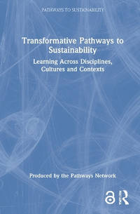 Transformative Pathways to Sustainability: Learning Across Disciplines, Cultures and Contexts