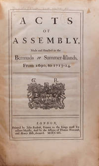 Acts of Assembly, Made and Enacted in the Bermuda, or Summer-Islands, From 1690, to 1713-14
