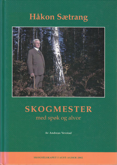 Håkon Sætrang. Skogmester med spøk og alvor.