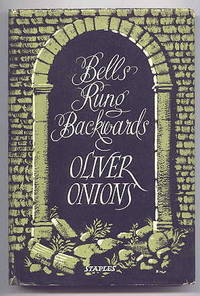 BELLS RUNG BACKWARDS.  (CONTAINS:  THE ROSEWOOD DOOR; THE WOMAN IN THE WAY; THE HONEY IN THE WALL; JOHN GLADWIN SAYS; THE PAINTED FACE.) by Onions, Oliver.  (also known as George Oliver.) - 1953