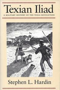 Texian Iliad: A Military History of the Texas Revolution