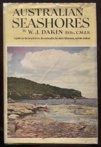 Australian Seashores: A guide for the beach-lover, the naturalist, the  shore fisherman and the...