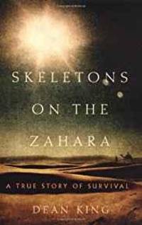 SKELETONS ON THE ZAHARA: A TRUE STORY OF SURVIVAL by Dean King - 2004