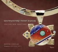 Southwestern Indian Jewelry: Crafting New Traditions by Dexter Cirillo - 2008-08-04