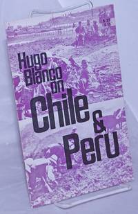 Hugo Blanco on Chile and Peru by Hugo Blanco - 1972 - from Bolerium Books Inc., ABAA/ILAB (SKU: 217012)