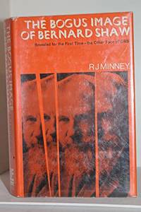 The Bogus Image of Bernard Shaw Revealed for the First Time - the Other Face of GBS by R.J. Minney - 1969