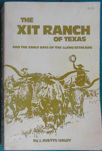 The XIT Ranch of Texas and the Early Days of the Llano Estacado by Haley, J. Evetts - 1977