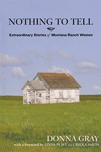 Nothing to Tell: Extraordinary Stories of Montana Ranch Women