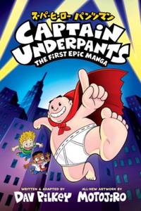 Captain Underpants: The First Epic Manga (a groundbreaking cultural collaboration between Dav...