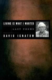 Living Is What I Wanted : Last Poems