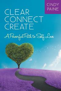 Clear Connect Create: A Powerful Path to Self-Love