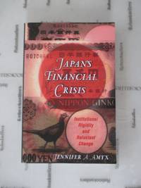 Japan's Financial Crisis: Institutional Rigidity and Reluctant Change (Princeton Paperbacks)