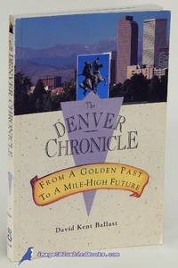 The Denver Chronicle: From a Golden Past to a Mile-High Future by BALLAST, David Kent - 1995