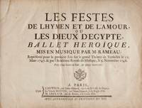 Les Festes de L'Hymen et de L'Amour, ou Les Dieux d'Egypte, Ballet Heroïque ... Représenté pour la premiere fois sur le grand Théatre de Versailles le 15. Mars 1747. & par l'Academie Royale de Musique, le 5. Novembre 1748. Prix treize livres en blanc, & quinze livres reliė. [Condensed score]