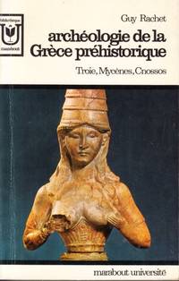 Archéologie de la Grèce préhistorique. Troie, Mycènes, Cnossos.