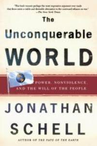 image of The Unconquerable World: Power, Nonviolence, and the Will of the People