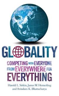 Globality: Competing With Everyone From Everywhere For Everything by K. Bhattacharya, Arindam