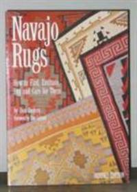 Navajo Rugs : How to Find, Evaluate, Buy, and Care for Them