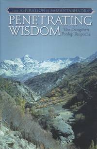 PENETRATING WISDOM; The Aspiration of Samantabhadra by Dzogchen Ponlop Rinpoche - First printing - 2006 - from By The Way Books (SKU: 17903)