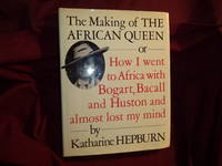 image of The Making of the African Queen or How I Went to Africa with Bogart, Bacall and Huston and Almost Lost My Mind.