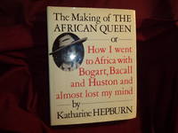 The Making of the African Queen or How I Went to Africa with Bogart, Bacall and Huston and Almost Lost My Mind. by Hepburn, Katharine - 1987.