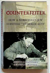 Counterfeiter. How a Norwegian Jew Survived the Holocaust by Nachtstern, Moritz and Ragnar Arntzen - 2008