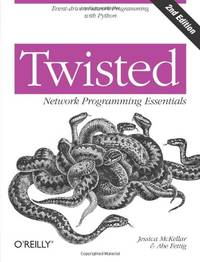 Twisted Network Programming Essentials, 2e: Event-Driven Network Programming with Python