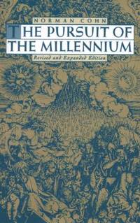 The Pursuit of the Millennium : Revolutionary Millenarians and Mystical Anarchists of the Middle...