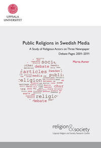 Public Religions in Swedish Media. A study of religious actors on three newspaper debate pages...