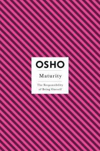 Maturity: The Responsibility of Being Oneself (Osho Insights for a New Way of Living)