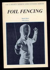 Foil Fencing. Wm. C. Brown Sports and Fitness Series. by Muriel Bower
- Paperback
- Fifth Edition.
- 1985
- from Ravenroost Books (SKU: 522)