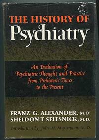image of The History of Psychiatry: An Evaluation of Psychiatric Thought and Practice from Prehistoric Times to the Present