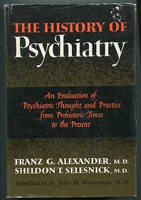 The History of Psychiatry: An Evaluation of Psychiatric Thought and Practice from Prehistoric Times to the Present