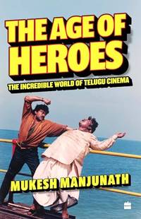 The Age of Heroes: The Incredible World of Telugu Cinema