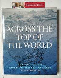 Across the Top of the World by Delgado, James P - 1999