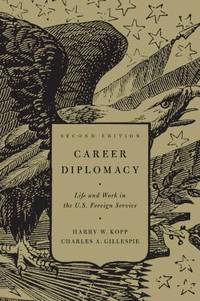 Career Diplomacy : Life and Work in the U. S. Foreign Service