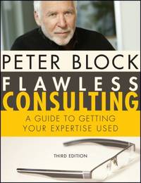 Flawless Consulting : A Guide to Getting Your Expertise Used