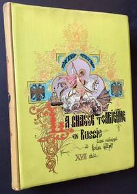 La Chasse Tsarienne en Russie: XVII Siecle -- La Chasse des Tsars Mikhail Feodorovitch et Alexis Mikhailovitch