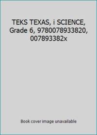 TEKS TEXAS, i SCIENCE, Grade 6, 9780078933820, 007893382x