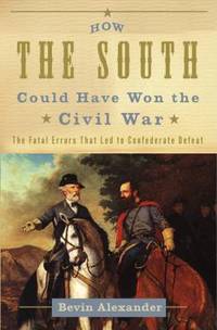 cover of How the South Could Have Won the Civil War : The Fatal Errors That Led to Confederate Defeat
