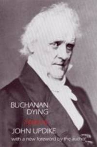 Buchanan Dying : A Play by John Updike - 2000-07-04